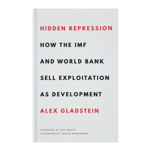 Hidden Repression - How the IMF and World Bank Sell Exploitation as Development