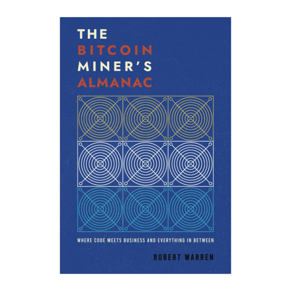 The Bitcoin Miner's Almanac - Where Code Meets Business and Everything in Between