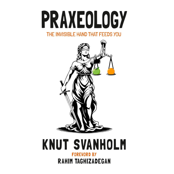 Praxeology: The Invisible Hand that Feeds You